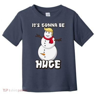 It's Gonna Be Huge Trump Christmas Snowman Toddler T-Shirt