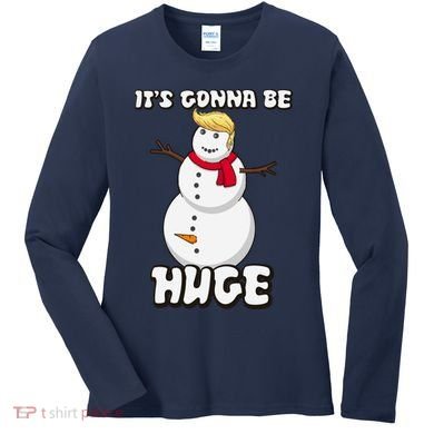 It's Gonna Be Huge Trump Christmas Snowman Women's Long Sleeve Shirt