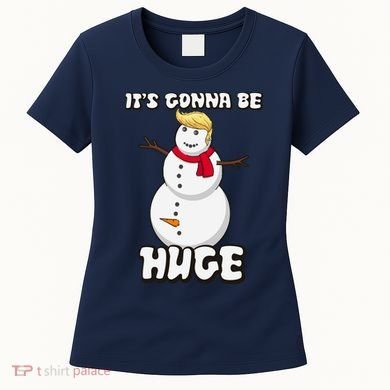 It's Gonna Be Huge Trump Christmas Snowman Women's T-Shirt