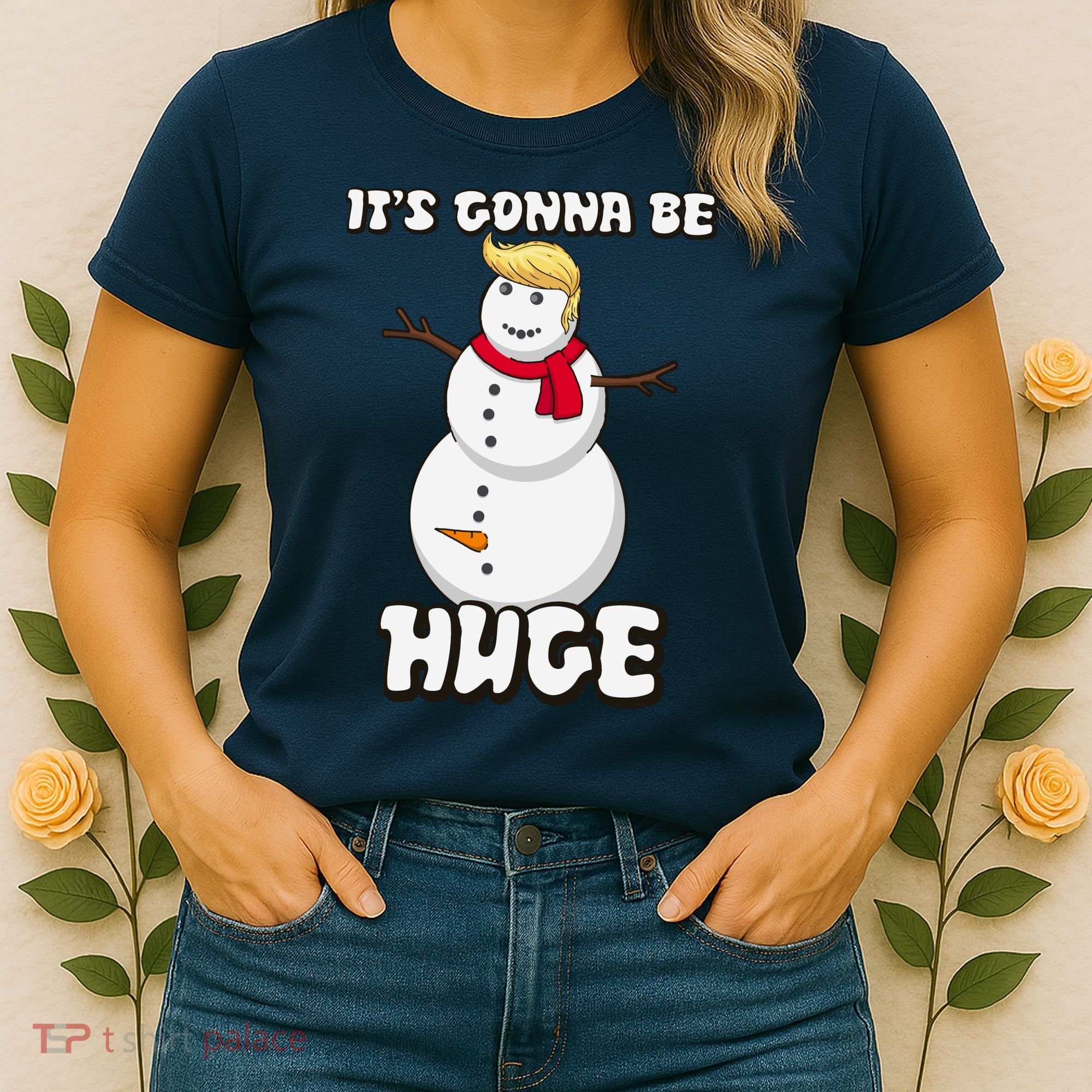 It's Gonna Be Huge Trump Christmas Snowman Women's T-Shirt