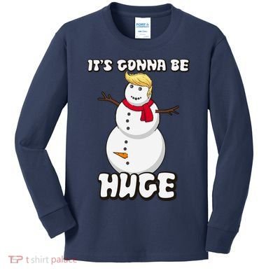 It's Gonna Be Huge Trump Christmas Snowman Kids Long Sleeve Shirt