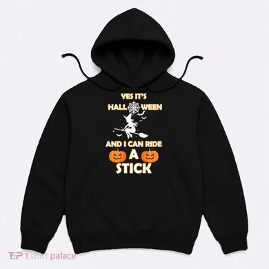 Its Halloween & I Can Ride a Stick Witch Hoodie