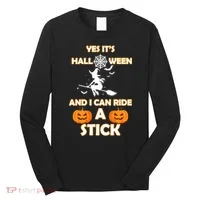 Its Halloween & I Can Ride a Stick Witch Long Sleeve Shirt thumb 0