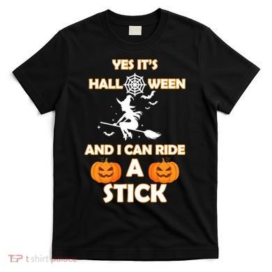 Its Halloween & I Can Ride a Stick Witch T-Shirt