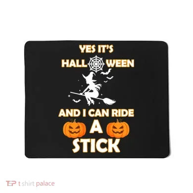 Its Halloween & I Can Ride a Stick Witch Mousepad