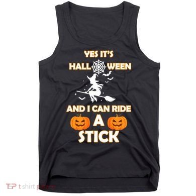 Its Halloween & I Can Ride a Stick Witch Tank Top