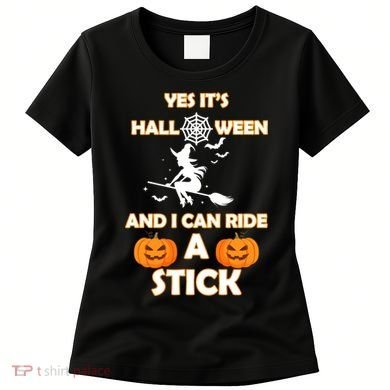 Its Halloween & I Can Ride a Stick Witch Women's T-Shirt