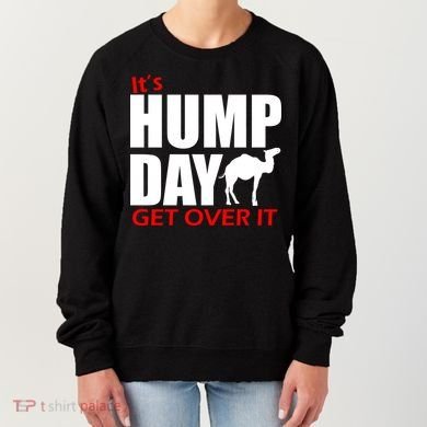 It's Hump Day Get Over It Women's Sweatshirt