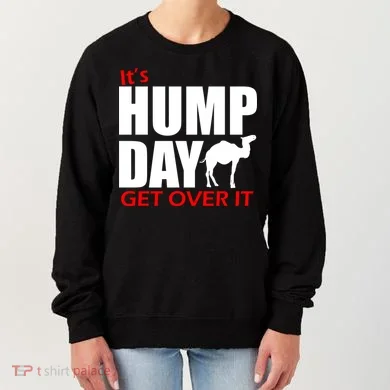 It's Hump Day Get Over It Women's Sweatshirt