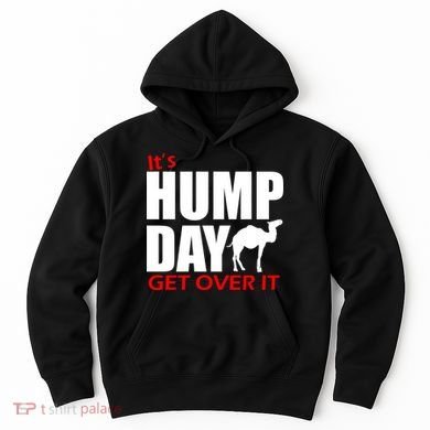It's Hump Day Get Over It Hoodie