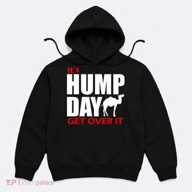 It's Hump Day Get Over It Hoodie