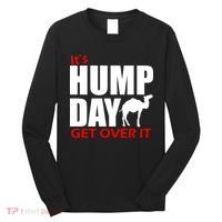 It's Hump Day Get Over It Long Sleeve Shirt thumb 0