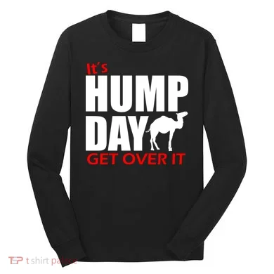 It's Hump Day Get Over It Long Sleeve Shirt