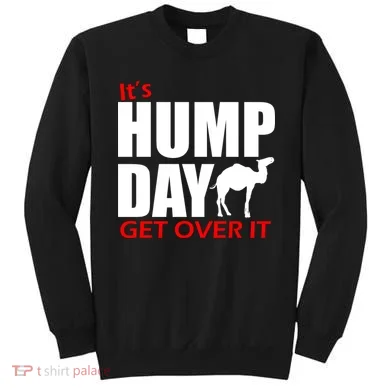 It's Hump Day Get Over It Sweatshirt