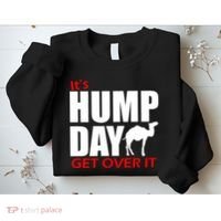 It's Hump Day Get Over It Sweatshirt thumb 2