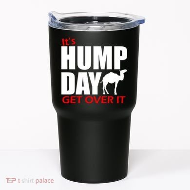 It's Hump Day Get Over It Tumbler