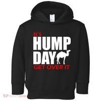 It's Hump Day Get Over It Toddler Hoodie thumb 0