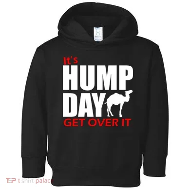 It's Hump Day Get Over It Toddler Hoodie