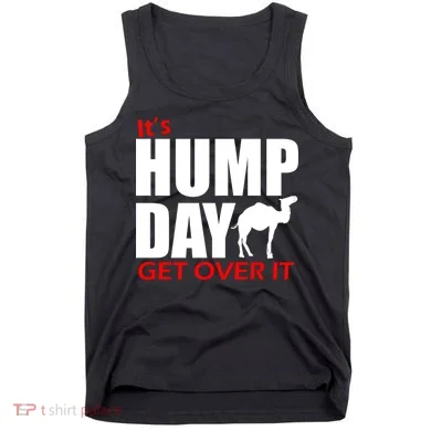It's Hump Day Get Over It Tank Top