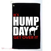 It's Hump Day Get Over It Golf Towel thumb 0