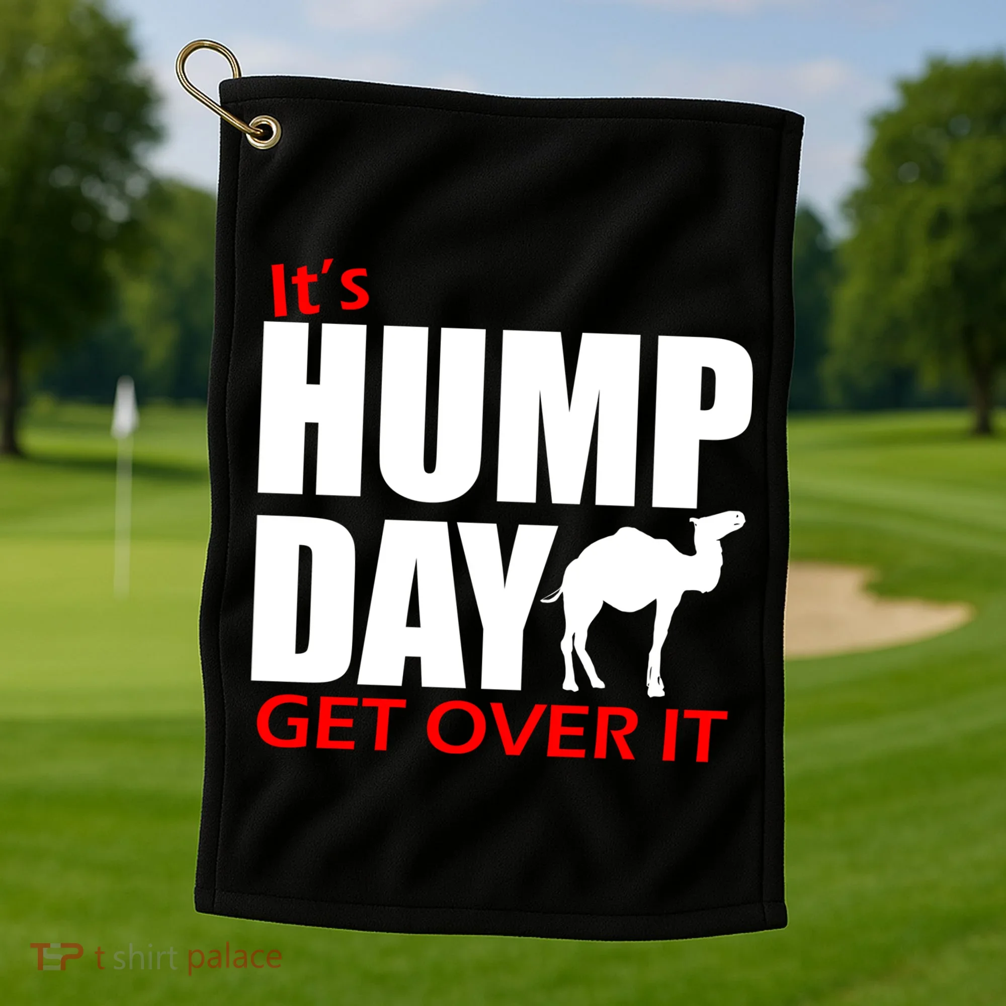 It's Hump Day Get Over It Golf Towel