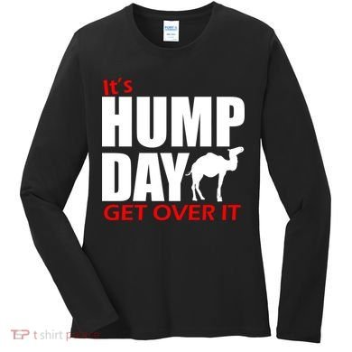 It's Hump Day Get Over It Women's Long Sleeve Shirt