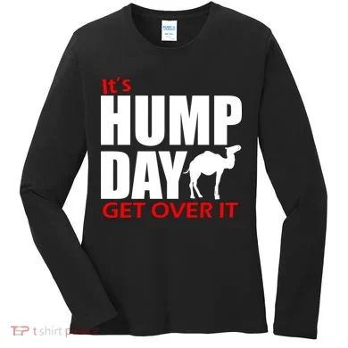 It's Hump Day Get Over It Women's Long Sleeve Shirt