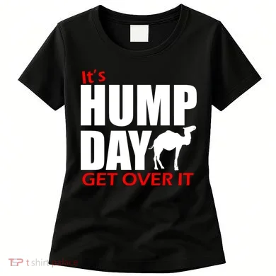 It's Hump Day Get Over It Women's T-Shirt