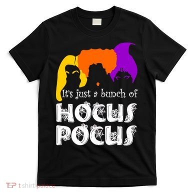 It's Just A Bunch of Hocus Pocus Halloween T-Shirt