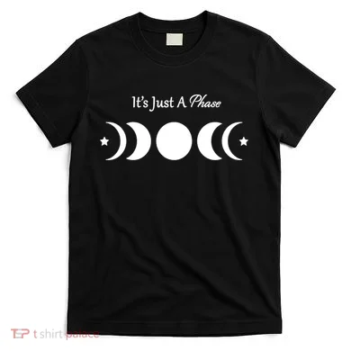 It's Just A Phase T-Shirt