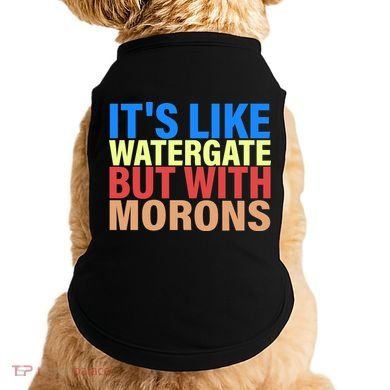 It's Like Watergate But With Morons Doggie Tank