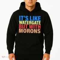 It's Like Watergate But With Morons Hoodie thumb 2