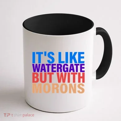 It's Like Watergate But With Morons Coffee Mug back