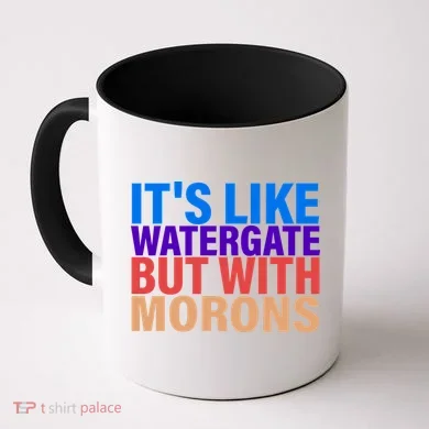It's Like Watergate But With Morons Coffee Mug