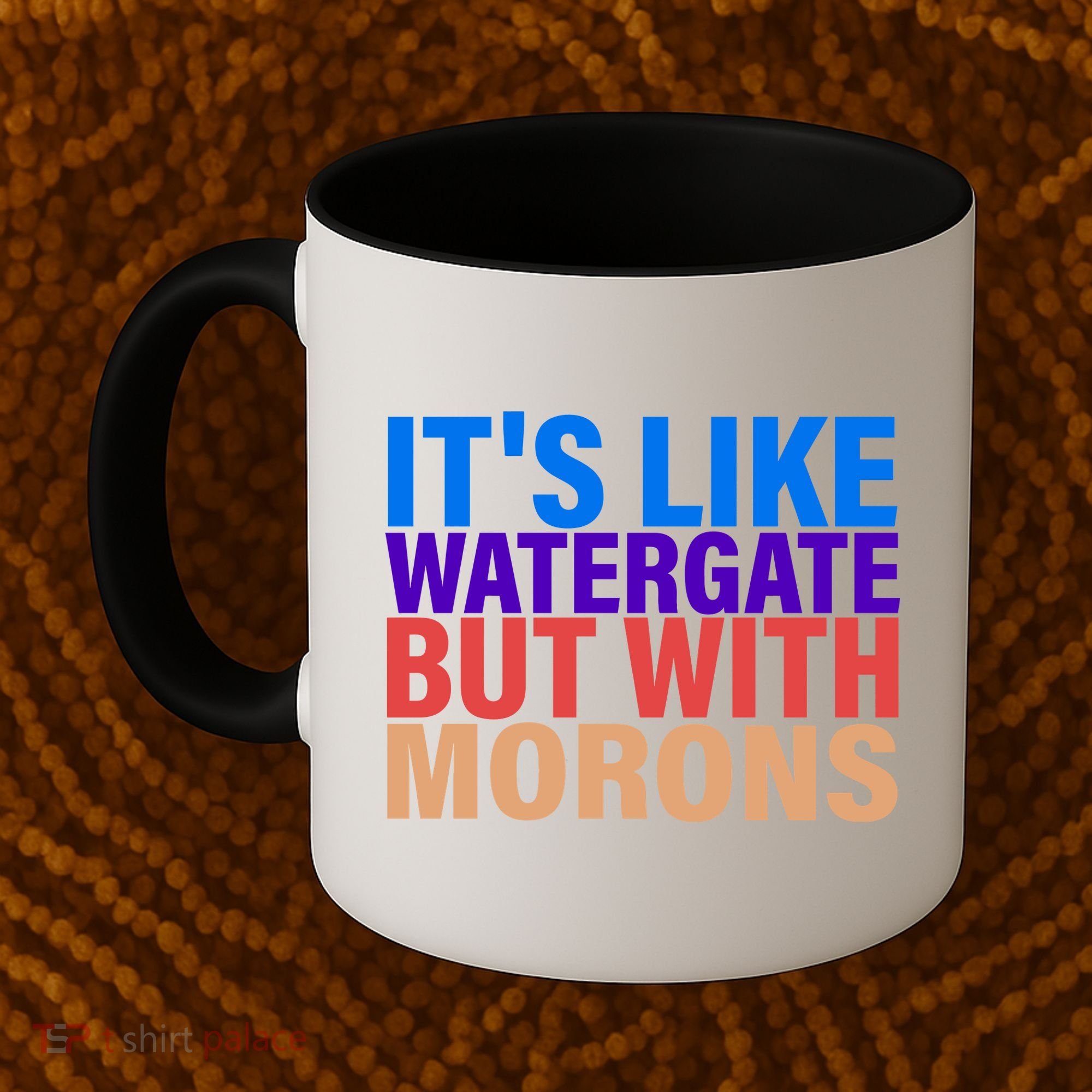 It's Like Watergate But With Morons Coffee Mug