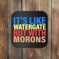 It's Like Watergate But With Morons Coaster thumb 0