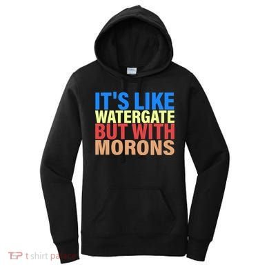 It's Like Watergate But With Morons Women's Hoodie