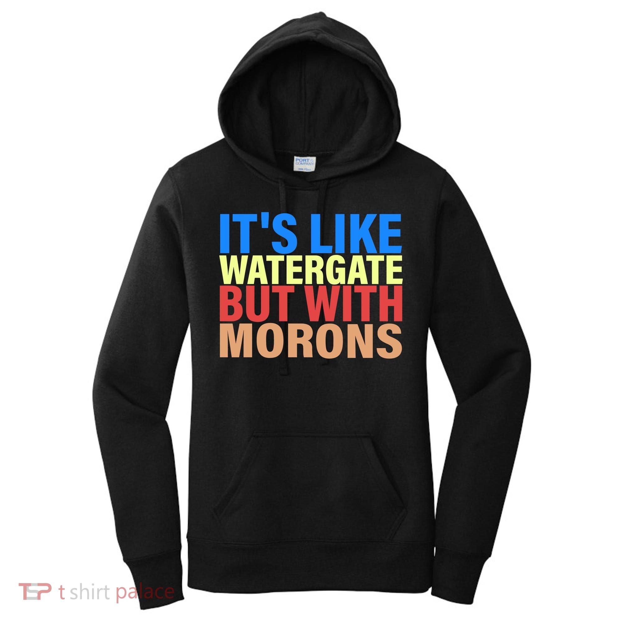 It's Like Watergate But With Morons Women's Hoodie