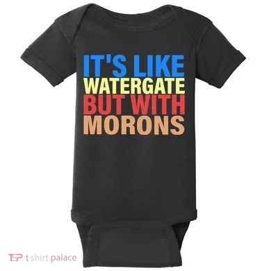 It's Like Watergate But With Morons Baby Bodysuit