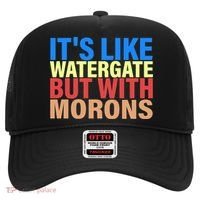 It's Like Watergate But With Morons Hat thumb 0