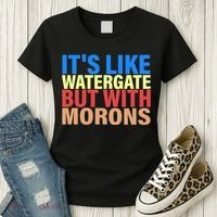 It's Like Watergate But With Morons Women's T-Shirt thumb 3