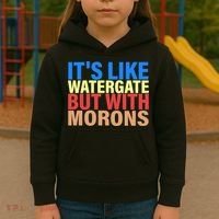 It's Like Watergate But With Morons Kids Hoodie thumb 3