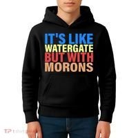 It's Like Watergate But With Morons Kids Hoodie thumb 4