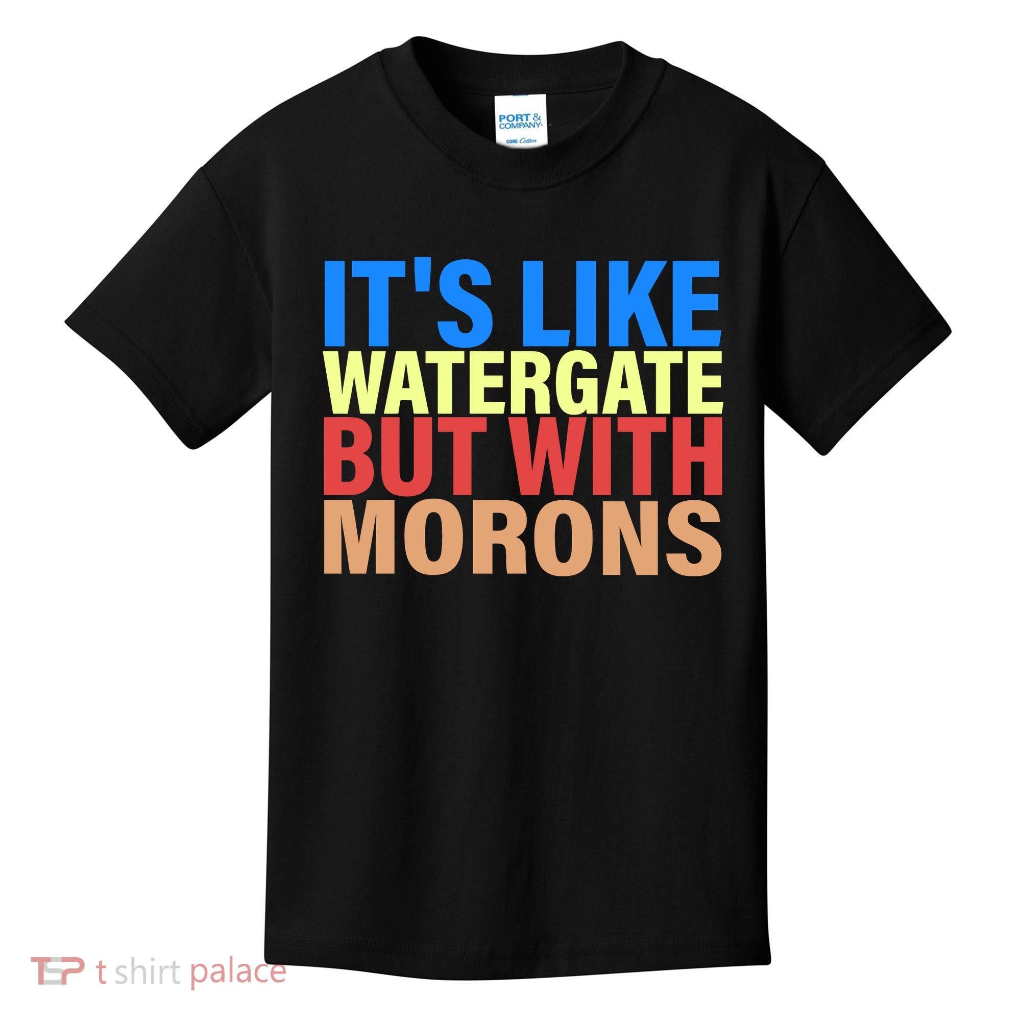 It's Like Watergate But With Morons Kids T-Shirt
