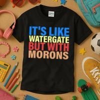 It's Like Watergate But With Morons Kids T-Shirt thumb 3