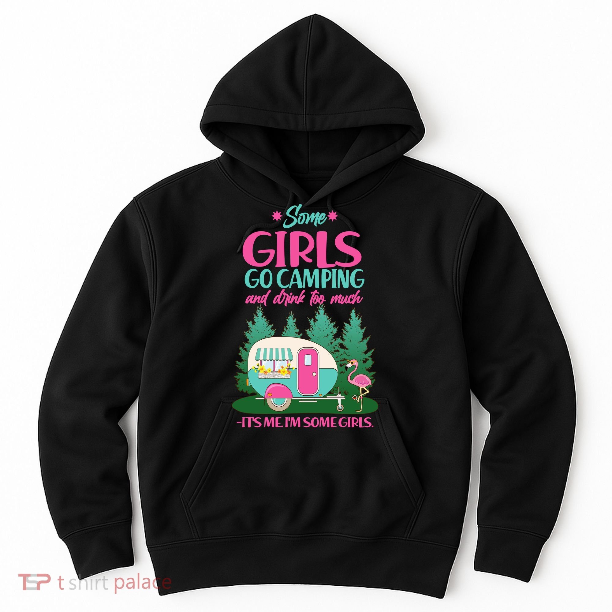It's Me I'm Some Girls Go Camping And Drink Too Much Hoodie