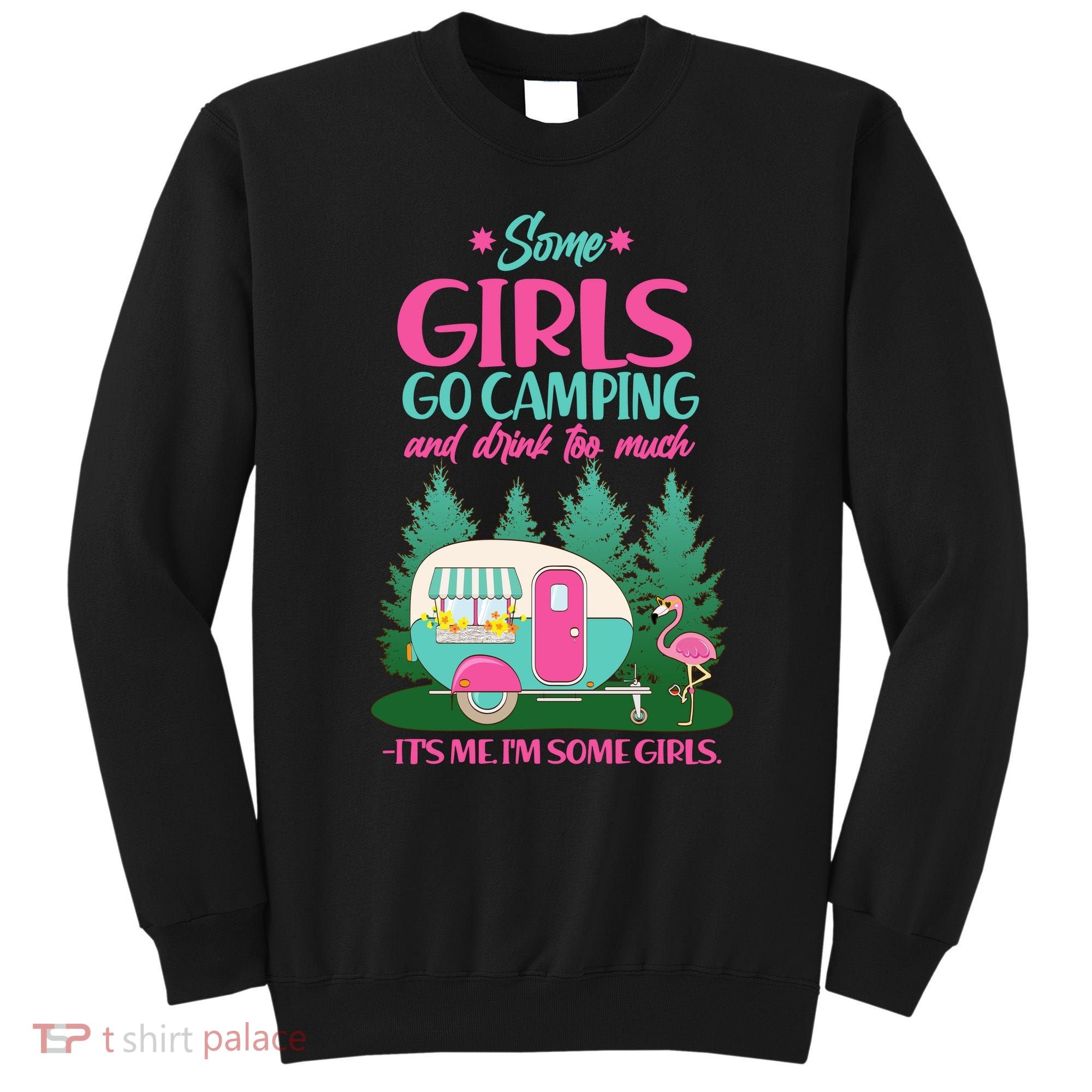 It's Me I'm Some Girls Go Camping And Drink Too Much Sweatshirt