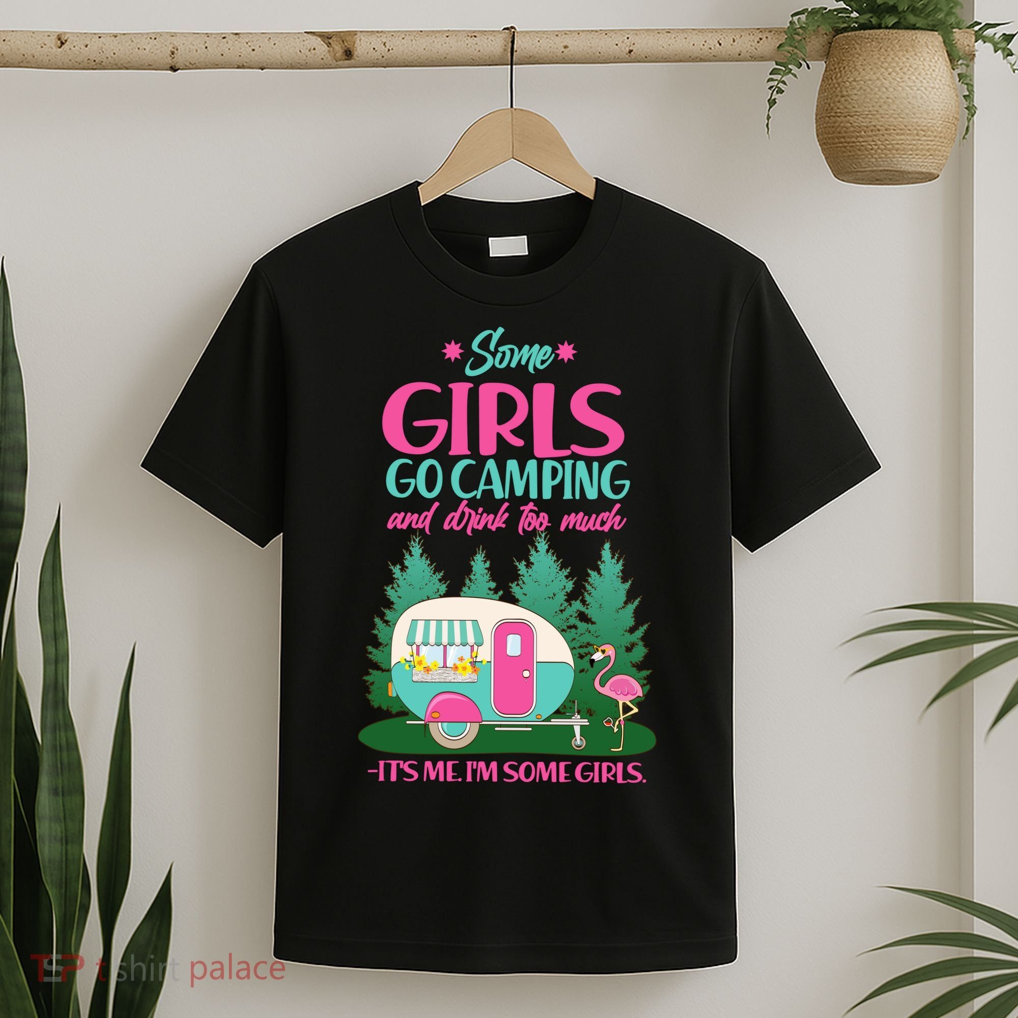 It's Me I'm Some Girls Go Camping And Drink Too Much T-Shirt