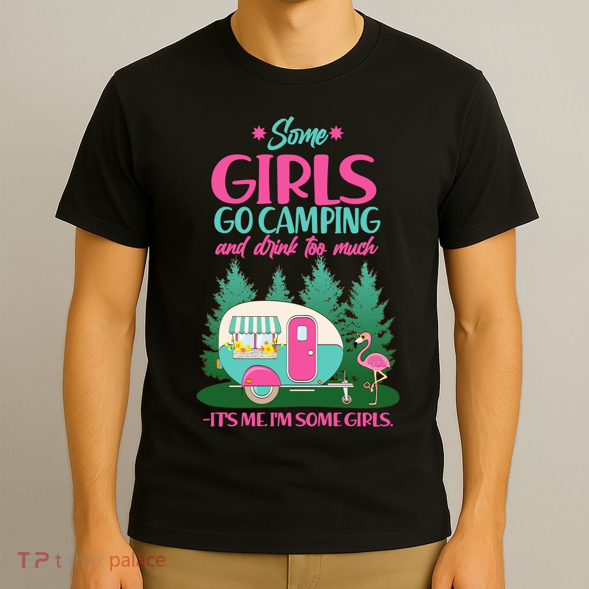 It's Me I'm Some Girls Go Camping And Drink Too Much T-Shirt