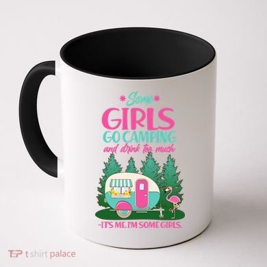 It's Me I'm Some Girls Go Camping And Drink Too Much Coffee Mug